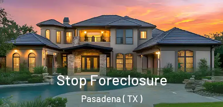 Stop Foreclosure Pasadena ( TX )